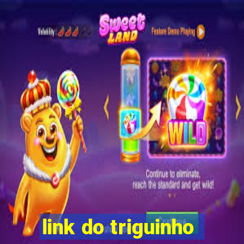 link do triguinho